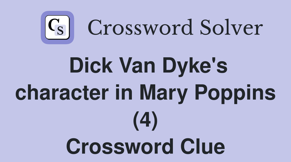 Dick Van Dyke's character in Mary Poppins (4) Crossword Clue Answers